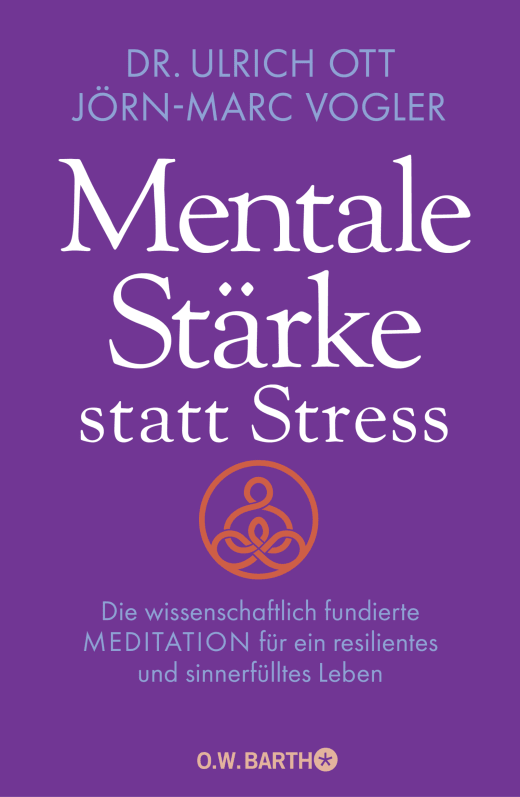 DR. ULRICH OTT, JÖRN-MARC VOGLER, MENTALE STÄRKE STATT STRESS