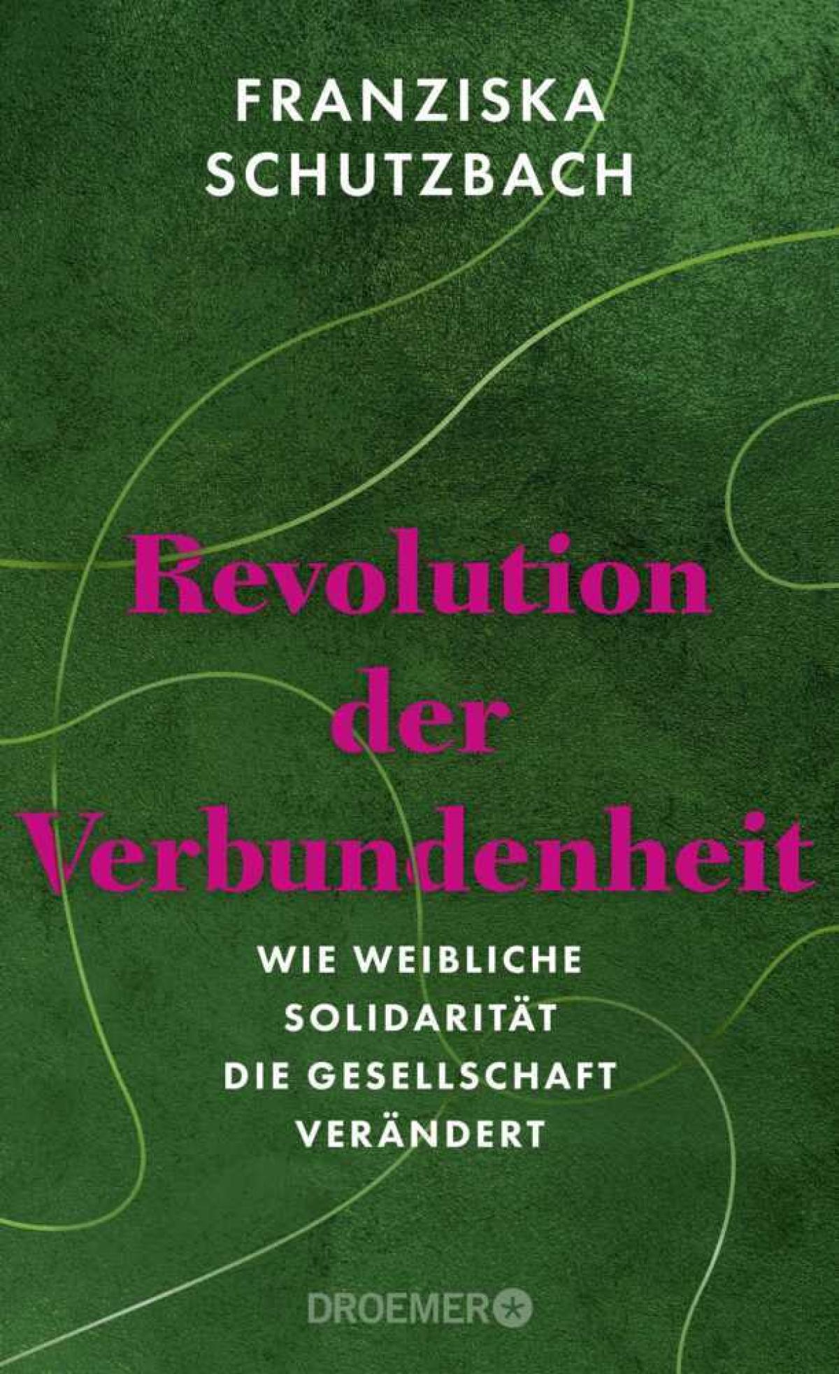 FRANZISKA SCHUTZBACH, REVOLUTION DER VERBUNDENHEIT