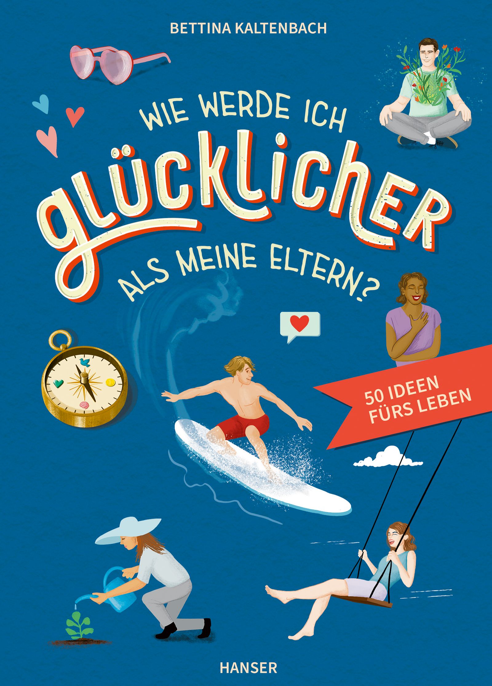 BETTINA KALTENBACH, WIE WERDE ICH GLÜCKLICHER ALS MEINE ELTERN?