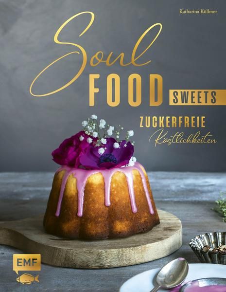 Leckerer Kuchen mit dem Titel "Soulfood Sweets, Zuckerfreie Köstlichkeiten"